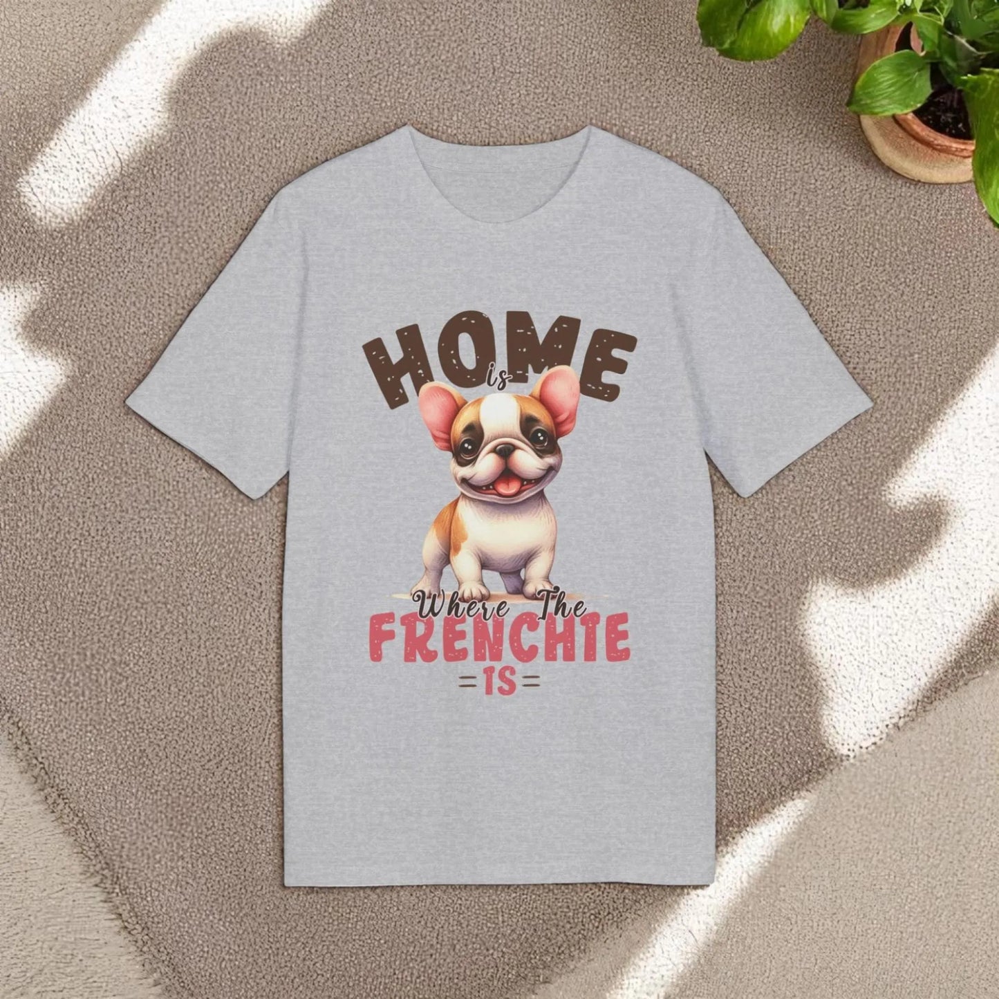 Home Is Where The Frenchie Is – Organic Cotton T-Shirt