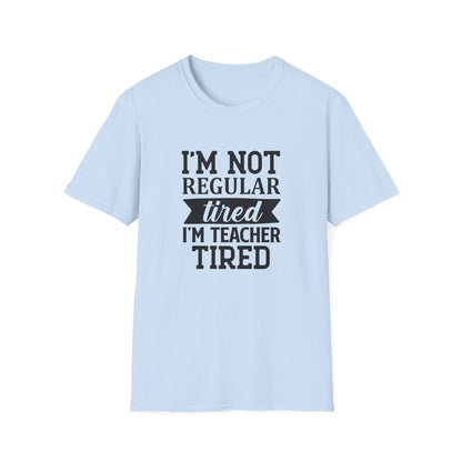 Light Blue t-shirt with black text 'I'm not regular tired, I'm teacher tired' teacher life