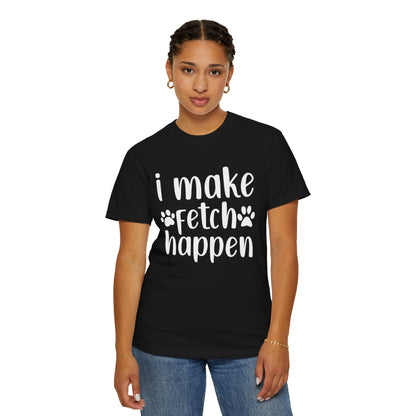 I Make Fetch Happen Tee — Funny Dog Lover T-Shirt with Paw Print Design
