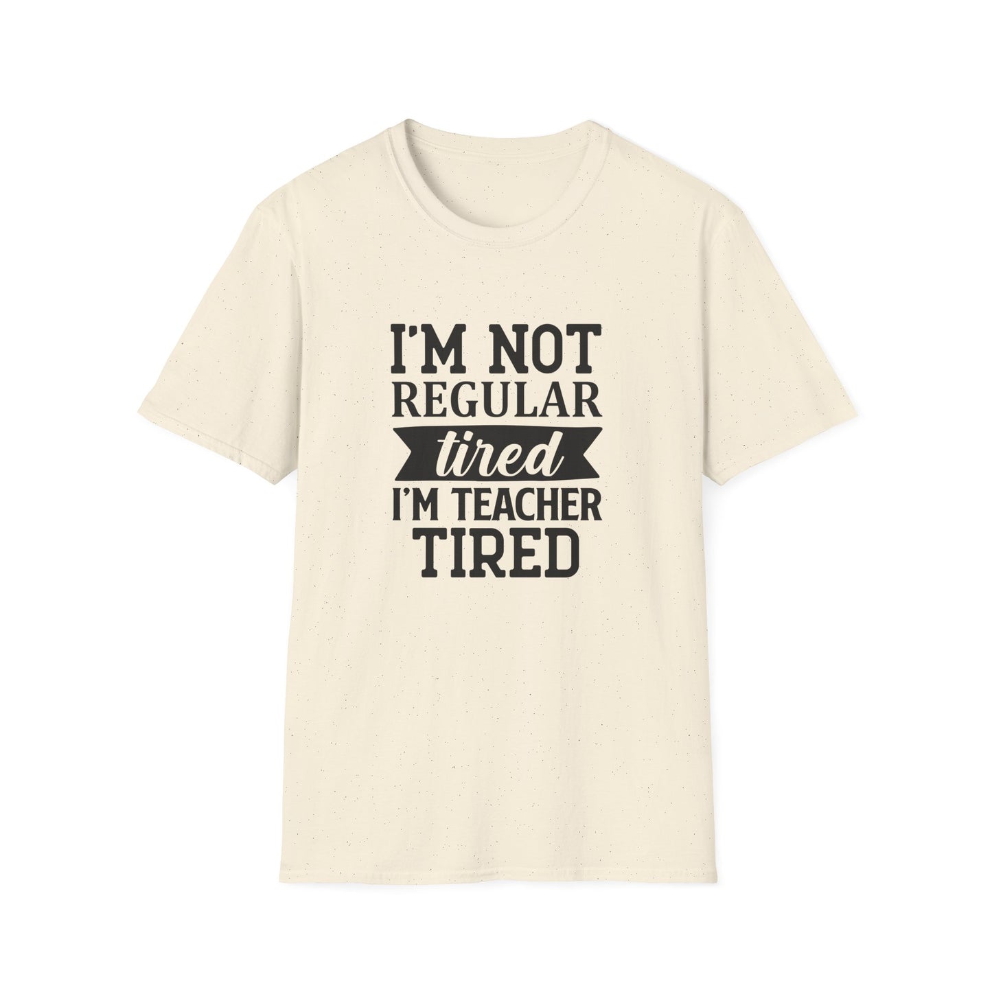 Natural t-shirt with black text 'I'm not regular tired, I'm teacher tired' teacher life