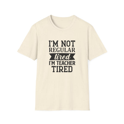 Natural t-shirt with black text 'I'm not regular tired, I'm teacher tired' teacher life