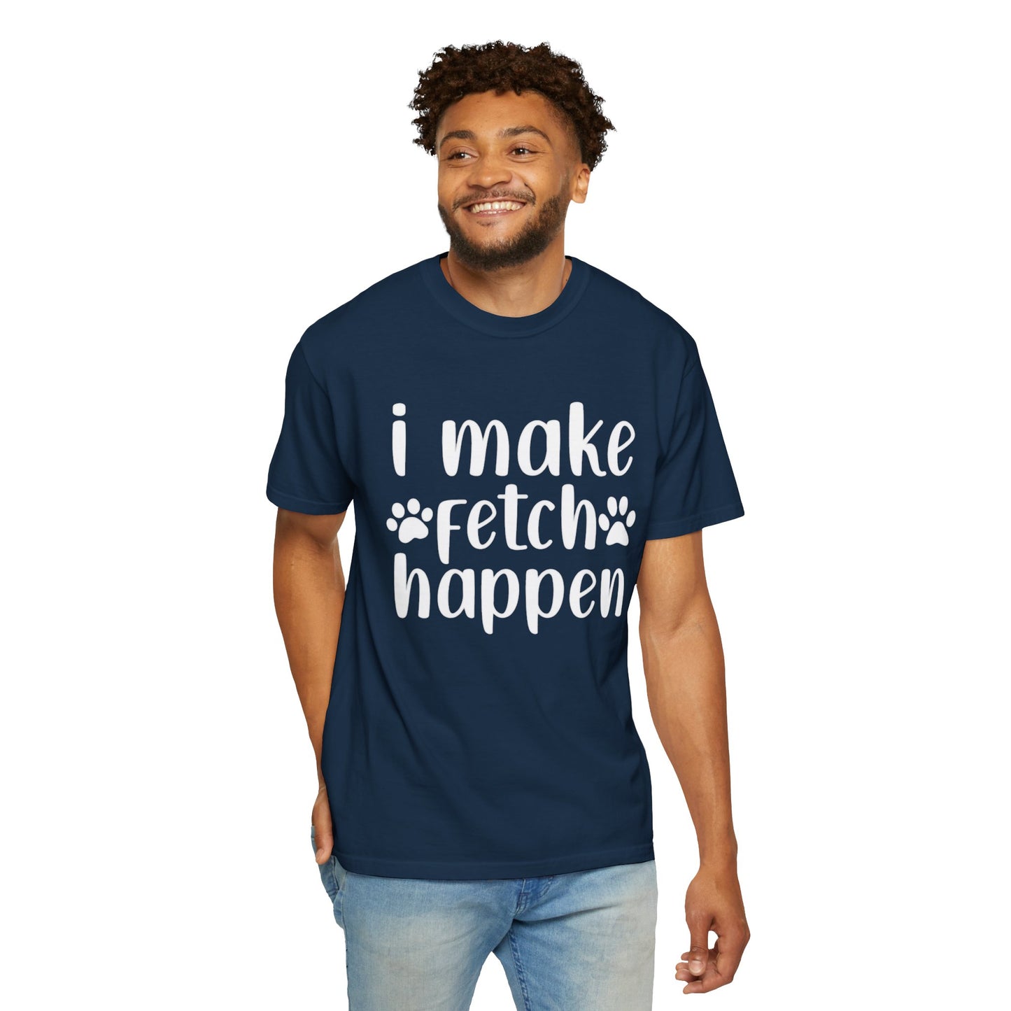 I Make Fetch Happen Tee — Funny Dog Lover T-Shirt with Paw Print Design
