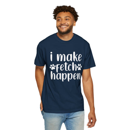 I Make Fetch Happen Tee — Funny Dog Lover T-Shirt with Paw Print Design