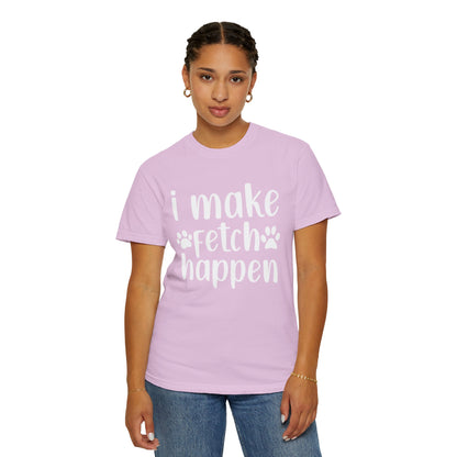 I Make Fetch Happen Tee — Funny Dog Lover T-Shirt with Paw Print Design
