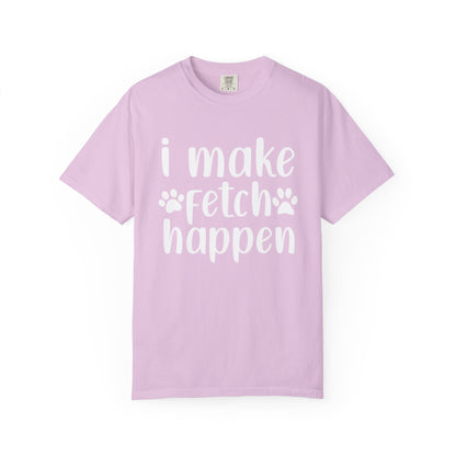 I Make Fetch Happen Tee — Funny Dog Lover T-Shirt with Paw Print Design