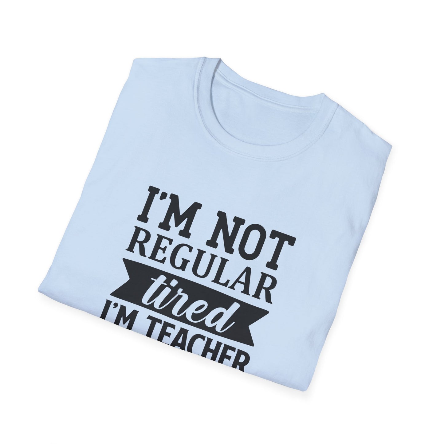 Light Blue t-shirt with black text 'I'm not regular tired, I'm teacher tired' teacher life