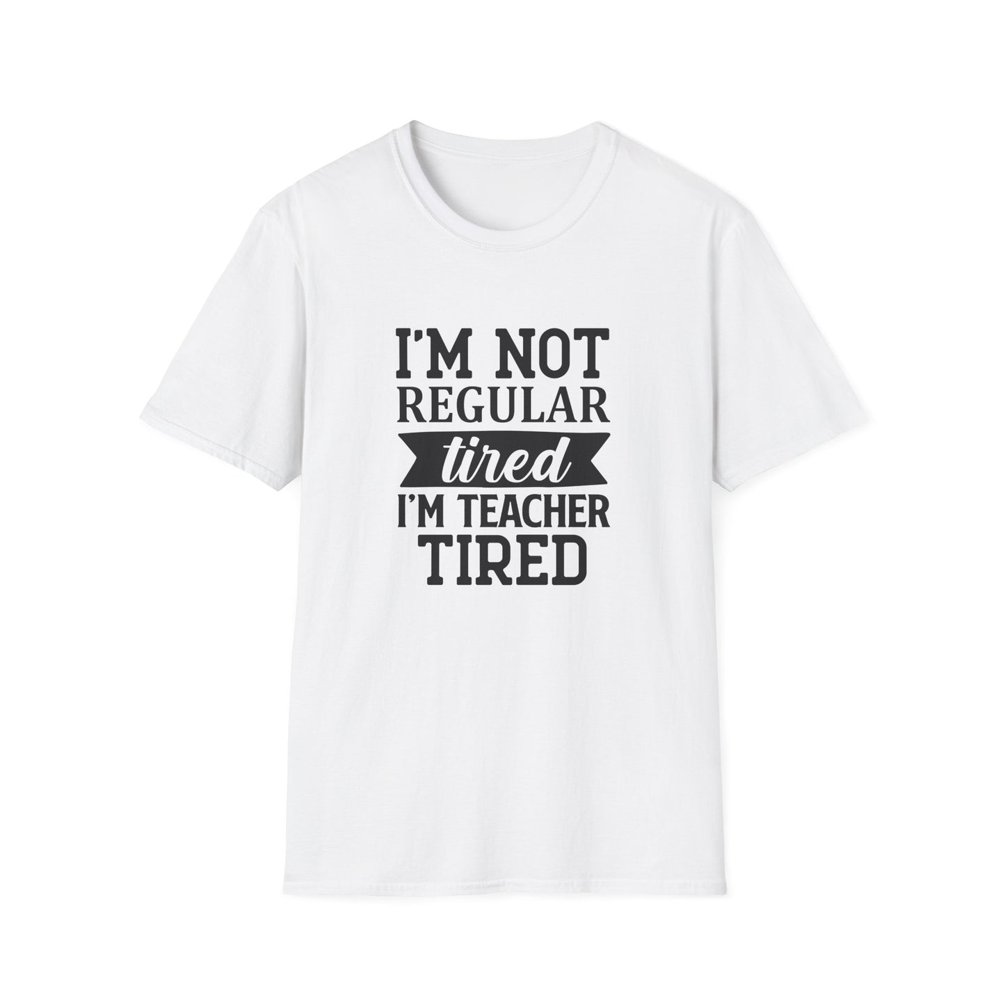 White t-shirt with black text 'I'm not regular tired, I'm teacher tired' teacher life