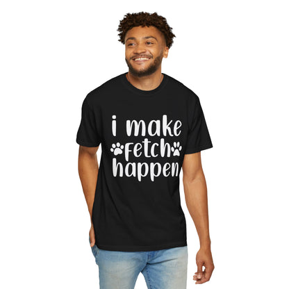 I Make Fetch Happen Tee — Funny Dog Lover T-Shirt with Paw Print Design