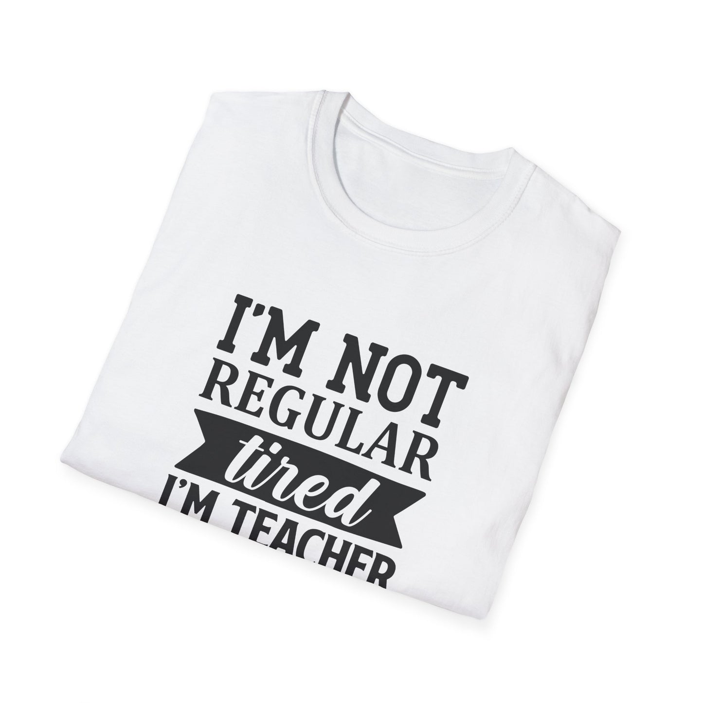 White t-shirt with black text 'I'm not regular tired, I'm teacher tired' teacher life
