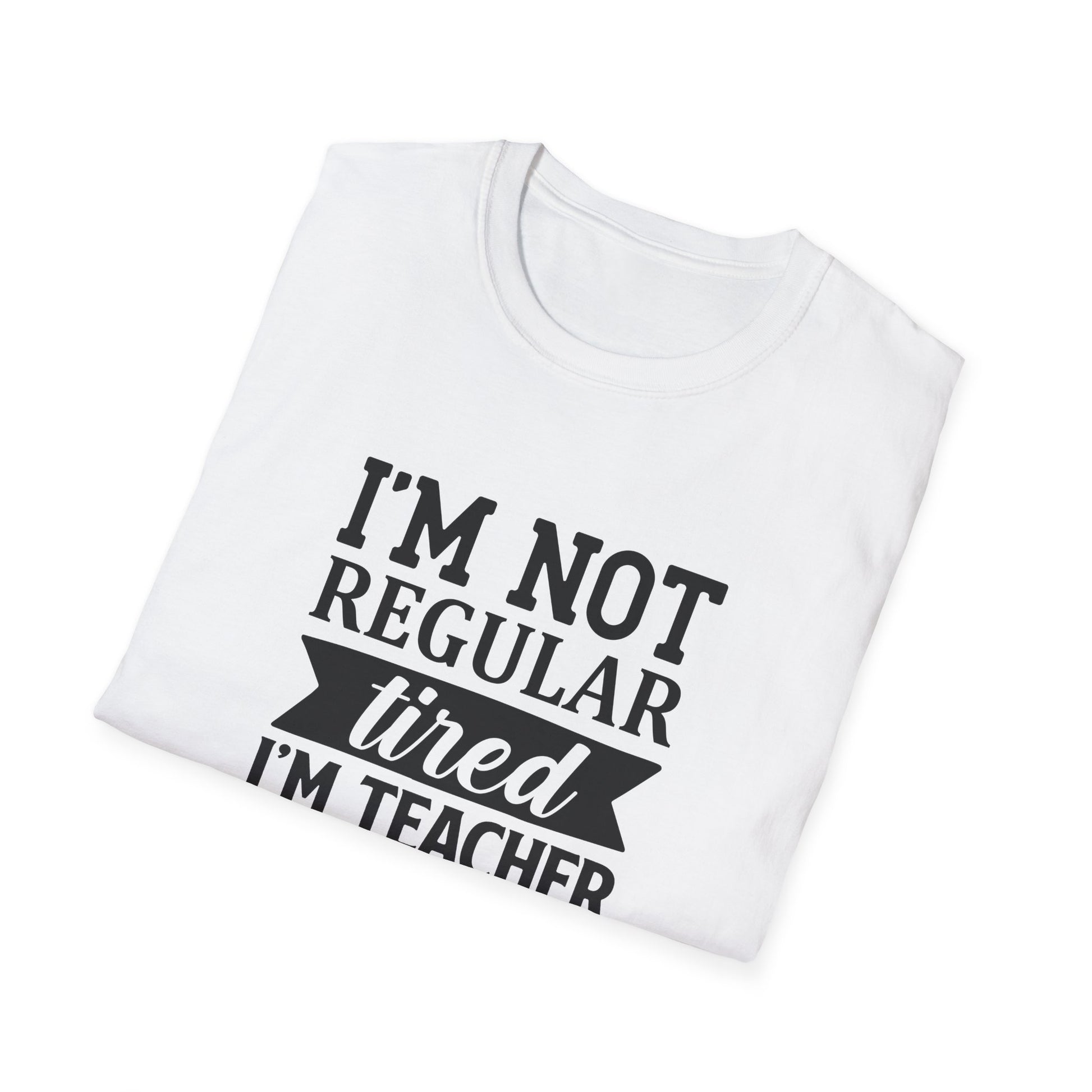 White t-shirt with black text 'I'm not regular tired, I'm teacher tired' teacher life
