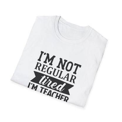 White t-shirt with black text 'I'm not regular tired, I'm teacher tired' teacher life