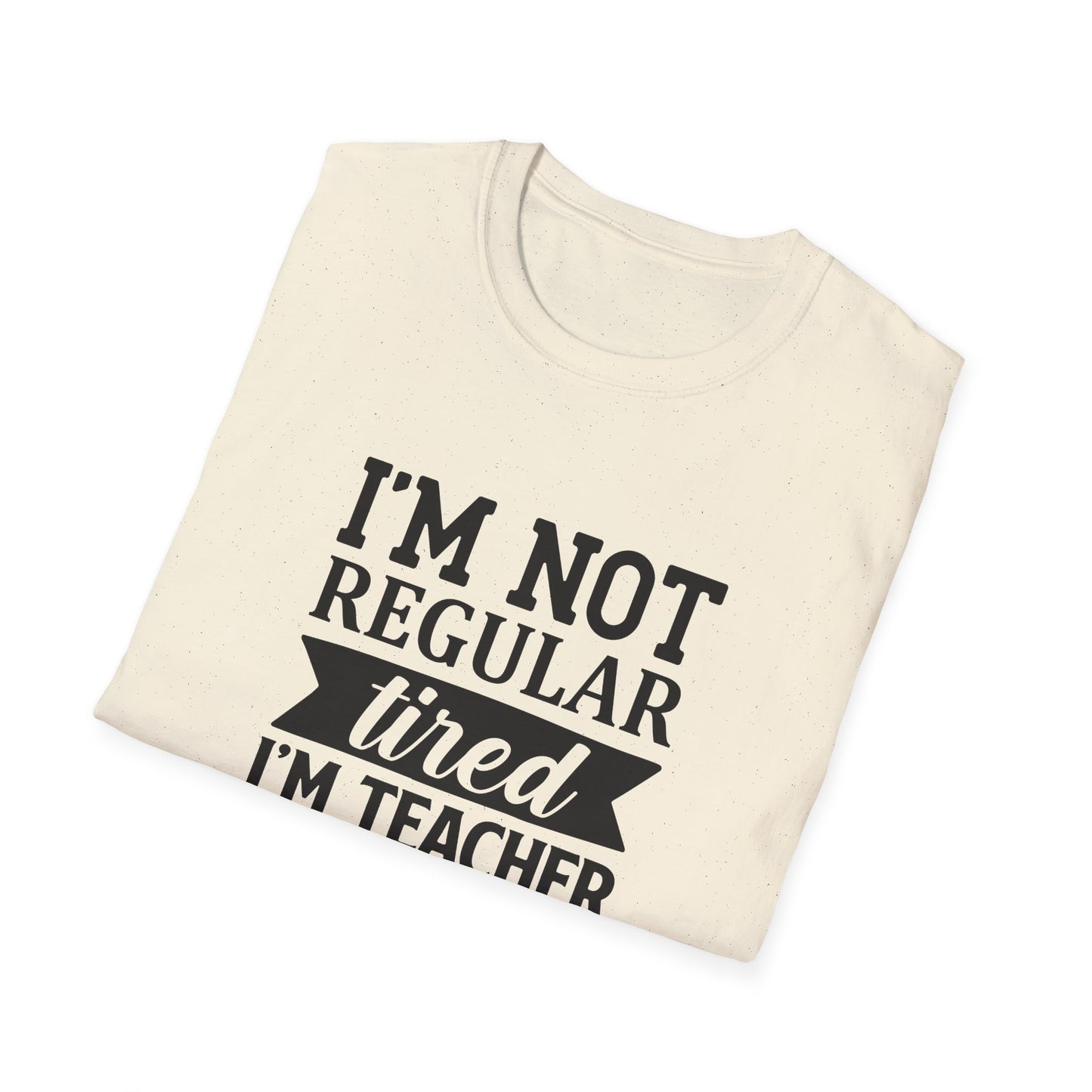 Natural t-shirt with black text 'I'm not regular tired, I'm teacher tired' teacher life