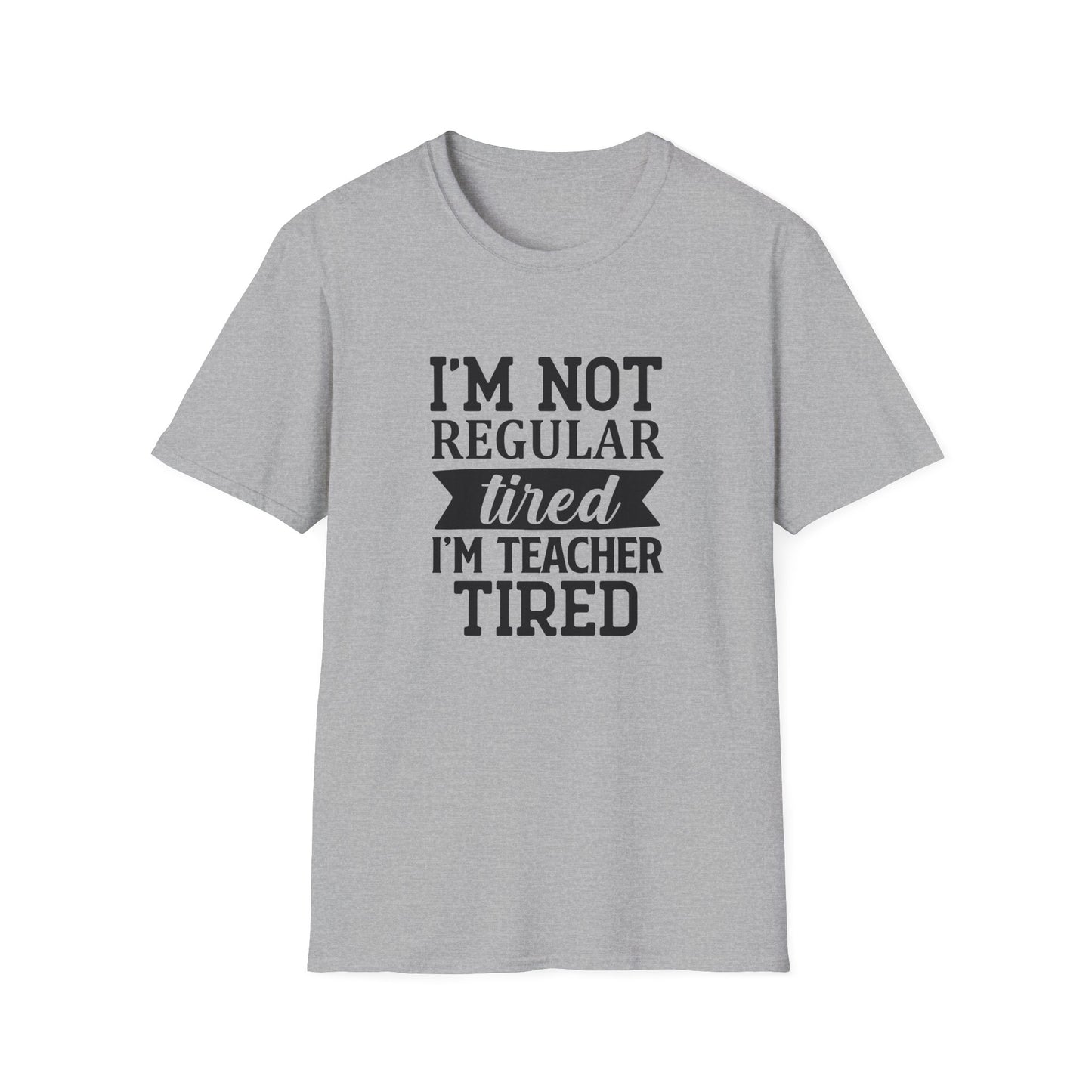 Sport Grey t-shirt with black text 'I'm not regular tired, I'm teacher tired' teacher life