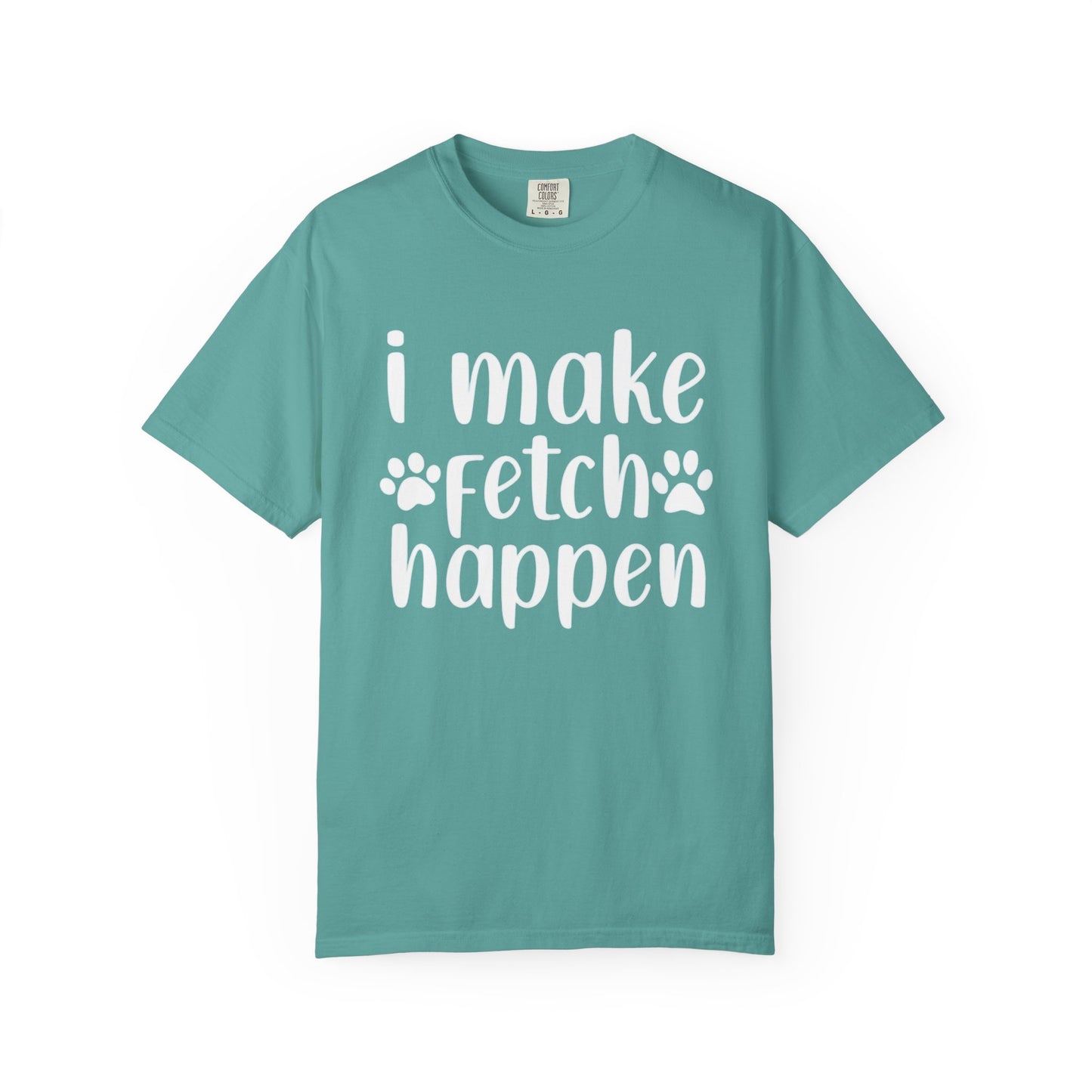 I Make Fetch Happen Tee — Funny Dog Lover T-Shirt with Paw Print Design