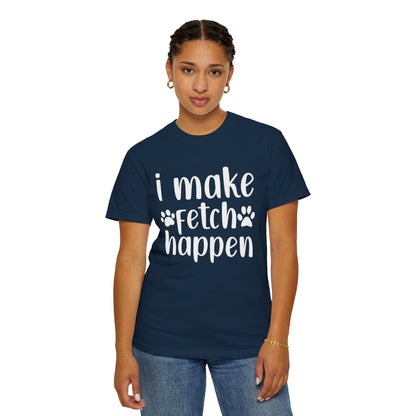 I Make Fetch Happen Tee — Funny Dog Lover T-Shirt with Paw Print Design