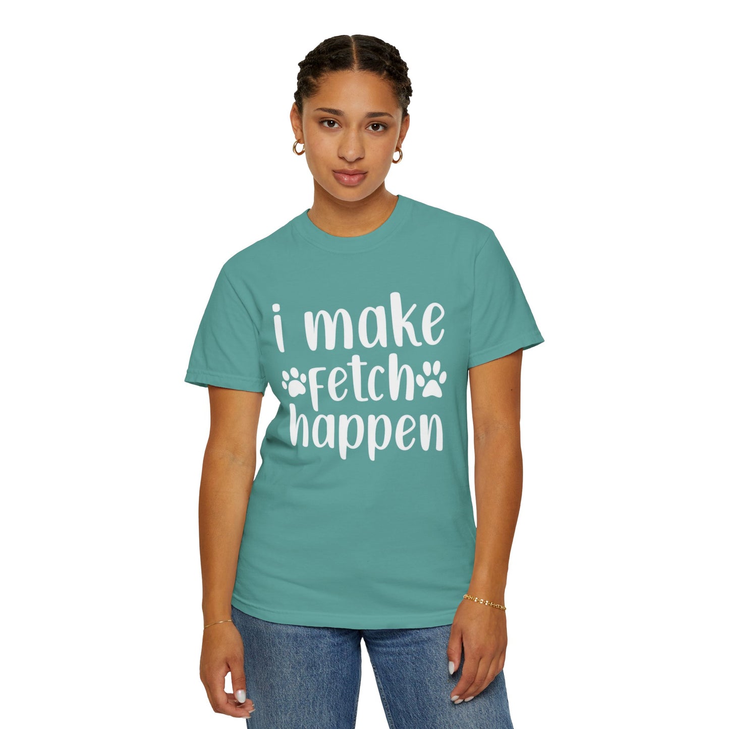 I Make Fetch Happen Tee — Funny Dog Lover T-Shirt with Paw Print Design