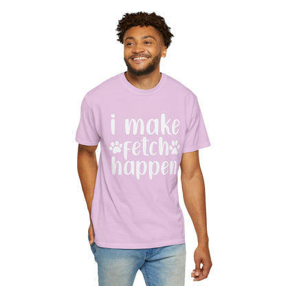 I Make Fetch Happen Tee — Funny Dog Lover T-Shirt with Paw Print Design