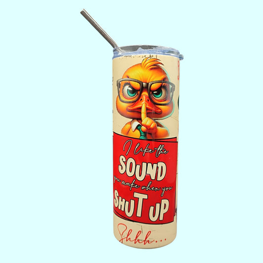I Like the Sound You Make When You Shut Up – 600 ml Stainless Steel Tumbler | Angry Duck Design