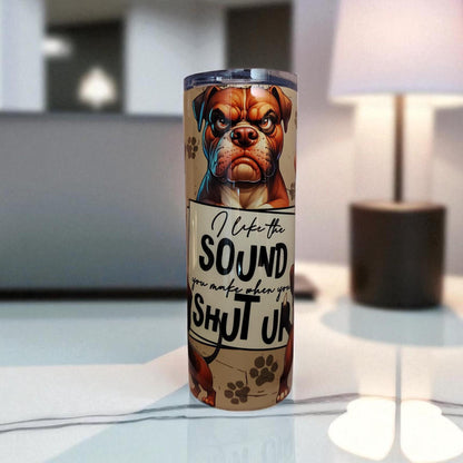 I Like the Sound You Make When You Shut Up – 600 ml Stainless Steel Tumbler | Grumpy Dog Design
