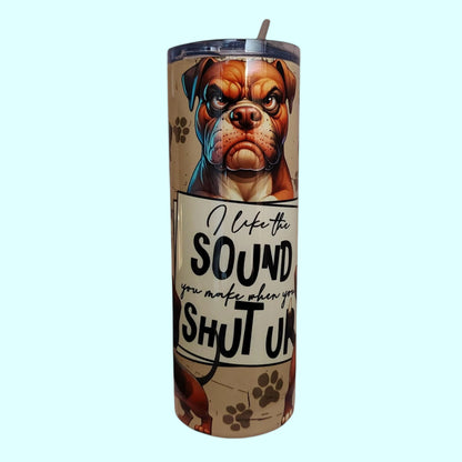 I Like the Sound You Make When You Shut Up – 600 ml Stainless Steel Tumbler | Grumpy Dog Design